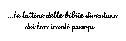 Casella di testo: ...le lattine delle bibite diventano dei luccicanti presepi...
